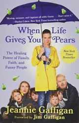 9781538751053-1538751054-When Life Gives You Pears: The Healing Power of Family, Faith, and Funny People