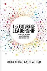 9781645161639-1645161633-The Future of Leadership: Elevate your influence. Navigate disruption. Bring out their best.