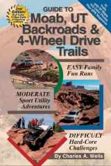 9781934838068-1934838063-Guide To Moab, UT Backroads & 4-Wheel Drive Trails (2nd Edition)