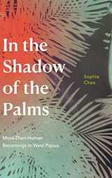 9781478015611-1478015616-In the Shadow of the Palms: More-Than-Human Becomings in West Papua