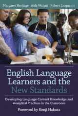9781612508016-1612508014-English Language Learners and the New Standards: Developing Language, Content Knowledge, and Analytical Practices in the Classroom