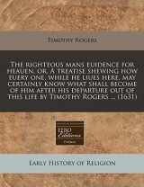 9781240415441-1240415443-The righteous mans euidence for heauen, or, A treatise shewing how euery one, while he liues here, may certainly know what shall become of him after ... out of this life by Timothy Rogers ... (1631)