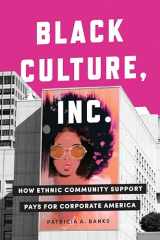 9781503606777-1503606775-Black Culture, Inc.: How Ethnic Community Support Pays for Corporate America (Culture and Economic Life)