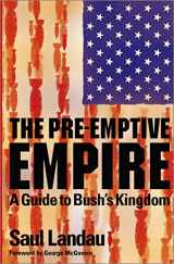 9780745321400-0745321402-The Pre-Emptive Empire: A Guide to Bush's Kingdom
