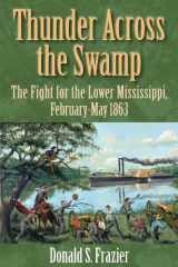 9781933337449-1933337443-Thunder Across the Swamp: The Fight for the Lower Mississippi, February-May 1863