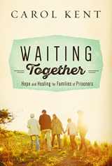 9781627074124-1627074120-Waiting Together: Hope and Healing for Families of Prisoners