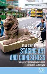 9781526139788-1526139782-Staging art and Chineseness: The politics of trans/nationalism and global expositions (Rethinking Art's Histories)