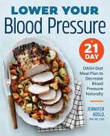 9781939754226-1939754224-Lower Your Blood Pressure: A 21-Day DASH Diet Meal Plan to Decrease Blood Pressure Naturally