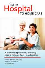 9781467501804-1467501808-From Hospital to Home Care: A Step by Step Guide to Providing Care to Patients Post Hospitalization