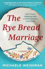 9781643756325-164375632X-The Rye Bread Marriage: How I Found Happiness with a Partner I'll Never Understand