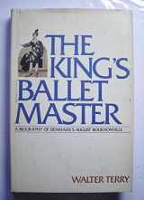 9780396077220-0396077226-The King's ballet master: A biography of Denmark's August Bournonville