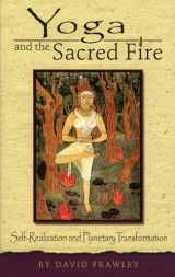 9780940985759-0940985756-Yoga and the Sacred Fire: Self-Realization and Planetary Transformation