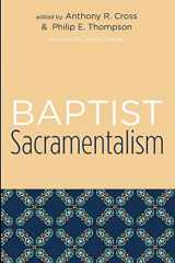 9781597527439-1597527432-Baptist Sacramentalism: Studies in Baptist History and Thought