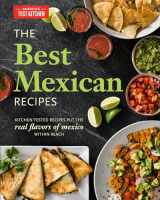 9781936493975-1936493977-The Best Mexican Recipes: Kitchen-Tested Recipes Put the Real Flavors of Mexico Within Reach