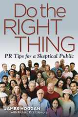 9781933102863-1933102861-Do the Right Thing: PR Tips for a Skeptical Public