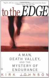 9780446679022-044667902X-To the Edge: A Man Death Valley and the Mystery of Endurance
