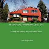 9780981922119-0981922112-RESIDENTIAL GEOTHERMAL SYSTEMS: Heating And Cooling Using The Ground Below