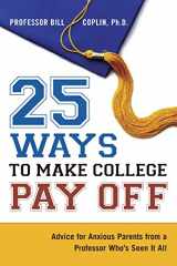 9780814474563-081447456X-25 Ways to Make College Pay Off: Advice for Anxious Parents from a Professor Who's Seen It All