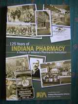 9780977667598-0977667596-125 Years of Indiana Pharmacy: A History of Indiana's Pharmacist Association