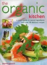 9781844766581-1844766586-The Organic Kitchen: A Cook's Guide to Natural Ingredients with Over 40 Delicious Recipes. Expert Advice and Fabulous Dishes, Shown Step by Step in 300 Photographs