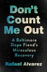 9781501766350-150176635X-Don't Count Me Out: A Baltimore Dope Fiend's Miraculous Recovery (The Culture and Politics of Health Care Work)
