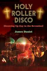 9781500979577-1500979570-Holy Roller Disco: (Growing Up Gay in the Seventies)
