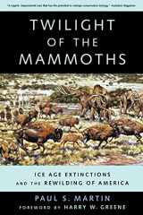 9780520252431-0520252438-Twilight of the Mammoths:: Ice Age Extinctions and the Rewilding of America (Organisms and Environments) (Volume 8)