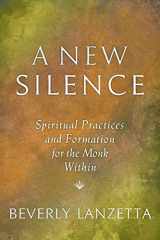 9781732343832-1732343837-A New Silence: Spiritual Practices and Formation for the Monk Within