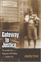 9780820326641-082032664X-Gateway to Justice: The Juvenile Court and Progressive Child Welfare in a Southern City (Studies in the Legal History of the South)