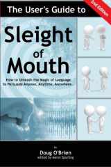 9781463511036-1463511035-The User's Guide to Sleight of Mouth: How to Unleash the Magic of Language to Persuade Anyone, Anytime, Anywhere