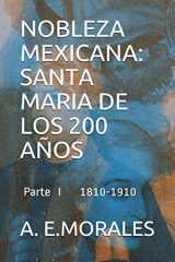 9781798029985-1798029987-NOBLEZA MEXICANA: SANTA MARIA DE LOS 200 AÑOS: PARTE I 1810-1910 (Spanish Edition)