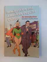 9780814775530-0814775535-Immigration and American Popular Culture: An Introduction (Nation of Nations, 4)