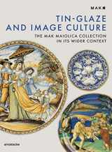 9783897906723-3897906724-Tin-Glaze and Image Culture: The MAK Maiolica Collection in its Wider Context