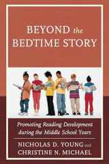 9781475811155-1475811152-Beyond the Bedtime Story: Promoting Reading Development during the Middle School Years