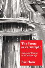9780231188623-0231188625-The Future as Catastrophe: Imagining Disaster in the Modern Age
