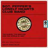 9781541409927-1541409922-Sgt. Pepper's Lonely Hearts Club Band: The Album, the Beatles, and the World in 1967