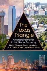 9781648430091-1648430090-The Texas Triangle: An Emerging Power in the Global Economy (Volume 27) (Kenneth E. Montague Series in Oil and Business History)