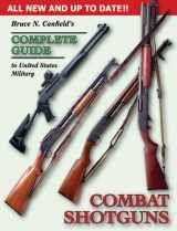 9781931464284-1931464286-Bruce N. Canfield's Complete Guide to United States Military Combat Shotguns