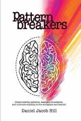 9780578525075-0578525070-Pattern Breakers: Create healthy patterns, maintain boundaries, and cultivate empathy in the workplace and beyond.