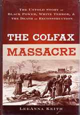 9780195310269-0195310268-The Colfax Massacre: The Untold Story of Black Power, White Terror, and the Death of Reconstruction