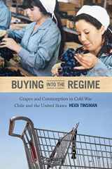 9780822355359-0822355353-Buying into the Regime: Grapes and Consumption in Cold War Chile and the United States (American Encounters/Global Interactions)