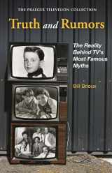 9780275992477-0275992470-Truth and Rumors: The Reality Behind TV's Most Famous Myths (The Praeger Television Collection)