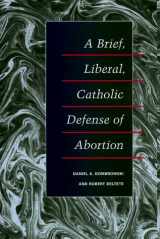 9780252025501-0252025504-A Brief, Liberal, Catholic Defense of Abortion