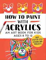 9781648765933-1648765939-How to Paint with Acrylics: An Art Book for Kids Ages 8 to 12