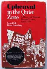 9780252015458-0252015452-Upheaval in the Quiet Zone: A History of Hospital Workers' Union, Local 1199 (Working Class in American History)