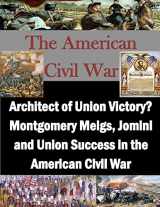 9781519790132-1519790139-Architect of Union Victory? Montgomery Meigs, Jomini and Union Success in the American Civil War