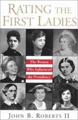 9780806523873-0806523875-Rating the First Ladies: The Women Who Influenced the Presidency
