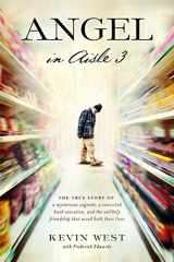 9781476794006-1476794006-Angel in Aisle 3: The True Story of a Mysterious Vagrant, a Convicted Bank Executive, and the Unlikely Friendship That Saved Both Their Lives