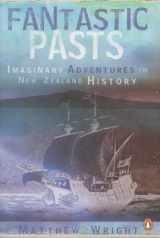 9780143020530-0143020536-Fantastic Pasts: Imaginary Adventures in New Zealand History