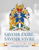9781459717565-1459717562-Savoir Faire, Savoir Vivre: Rideau Club 1865–2015